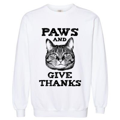 Funny Thanksgiving Cat Paws And Give Thanks Gift Garment-Dyed Sweatshirt
