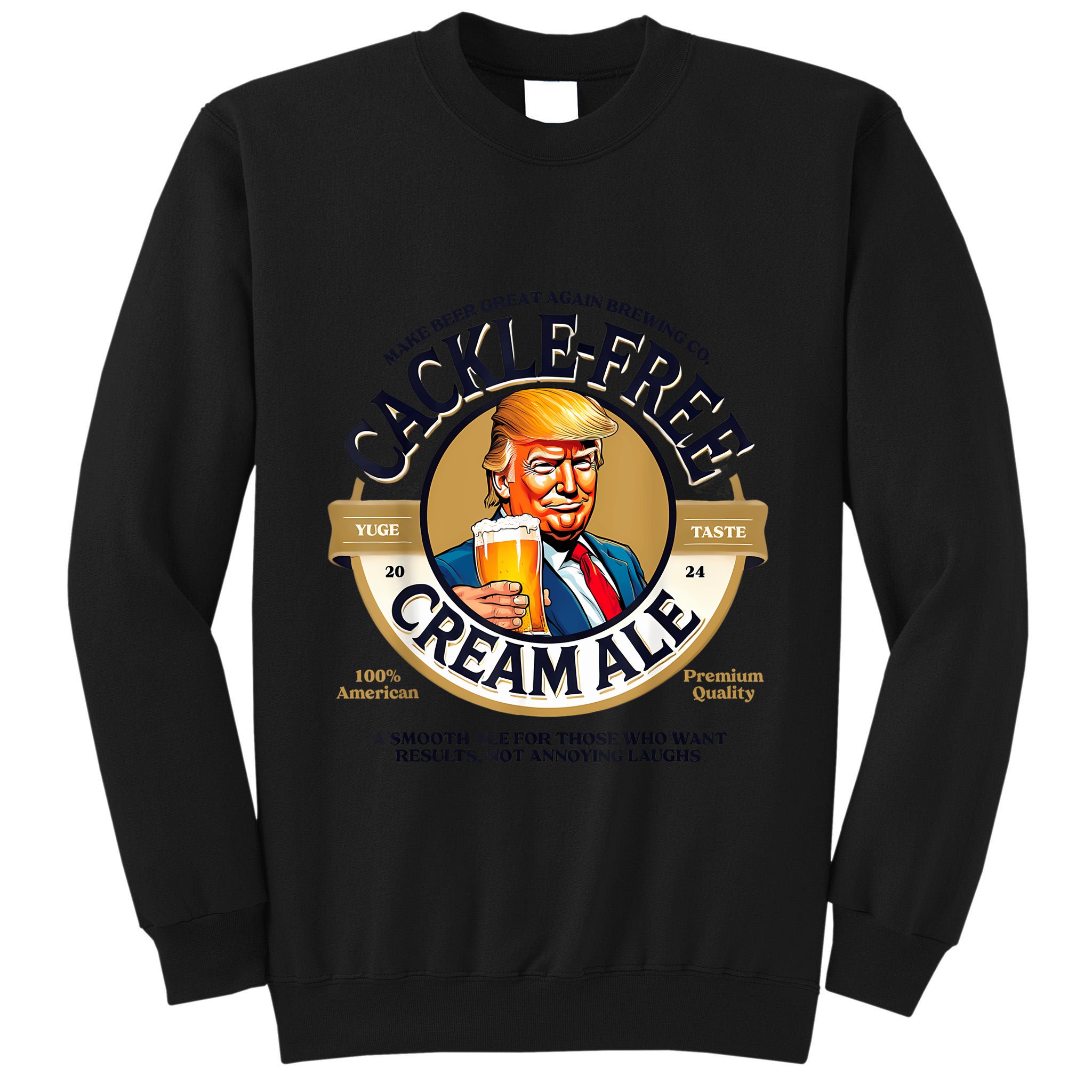Funny Trump Cackle Free Cream Ale Beer Pun For Trump Support Tall Sweatshirt