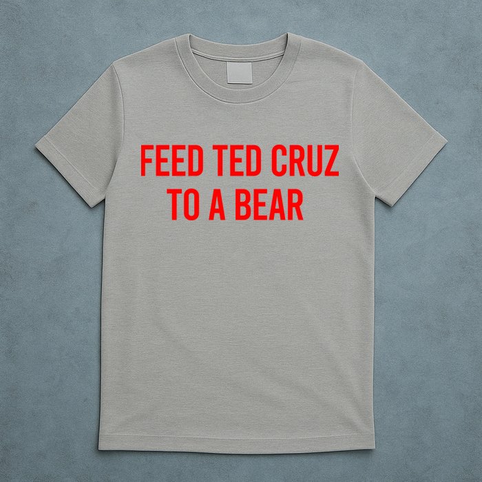 Feed Ted Cruz To A Bear T-Shirt