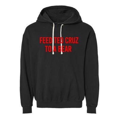 Feed Ted Cruz To A Bear Garment-Dyed Fleece Hoodie