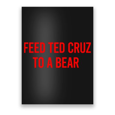 Feed Ted Cruz To A Bear Poster