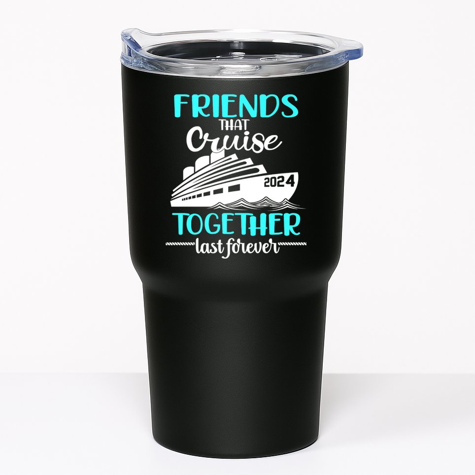 Friends That Cruise Together Last Forever Tumbler