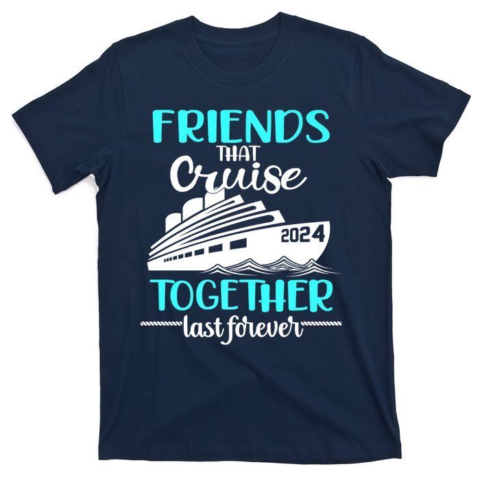 Friends That Cruise Together Last Forever T-Shirt