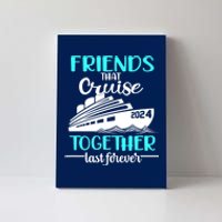 Friends That Cruise Together Last Forever Canvas