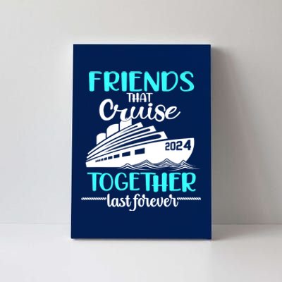 Friends That Cruise Together Last Forever Canvas