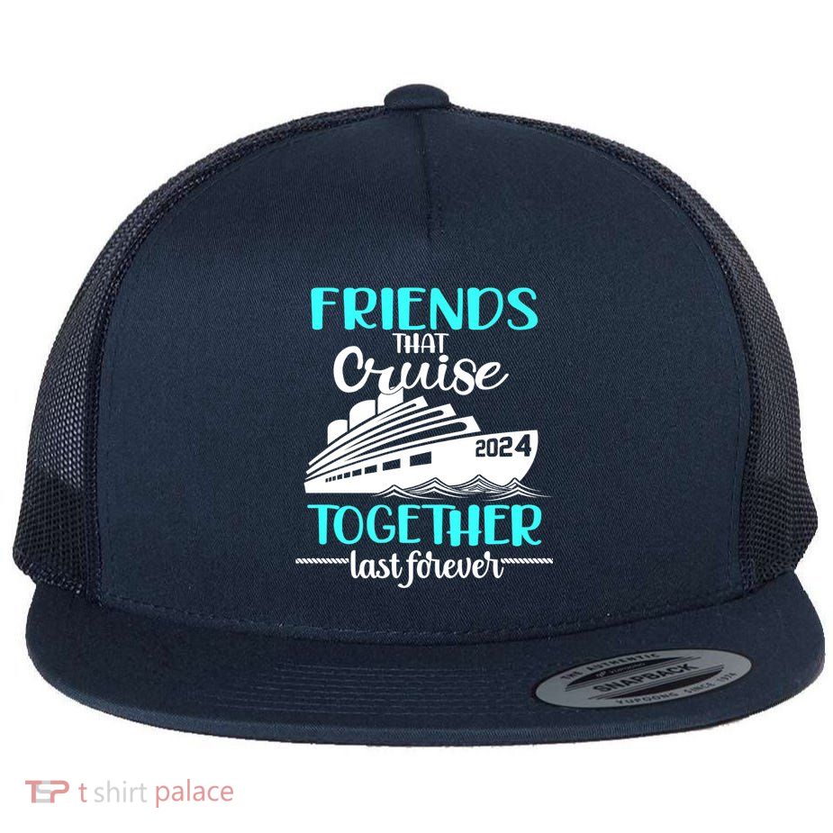 Friends That Cruise Together Last Forever Flatbill Hat