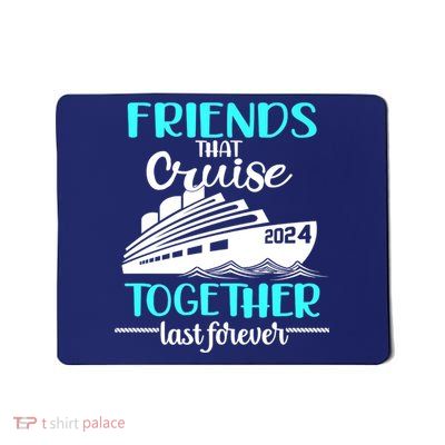 Friends That Cruise Together Last Forever Mousepad