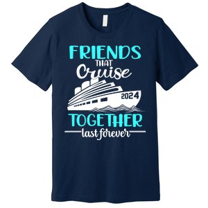 Friends That Cruise Together Last Forever Premium T-Shirt