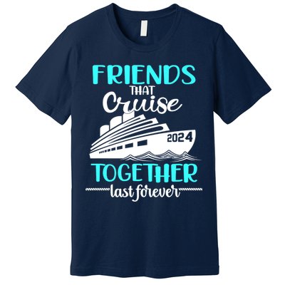 Friends That Cruise Together Last Forever Premium T-Shirt