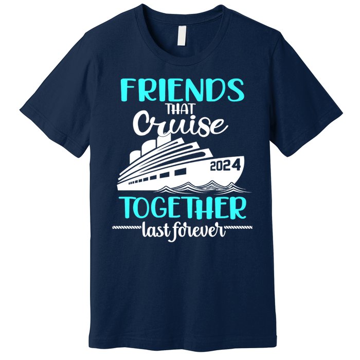 Friends That Cruise Together Last Forever Premium T-Shirt