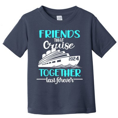 Friends That Cruise Together Last Forever Toddler T-Shirt