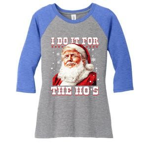 Funny Trump Christmas Santa Claus I Do It For The Hos Xmas Cool Gift Women's Tri-Blend 3/4-Sleeve Raglan Shirt