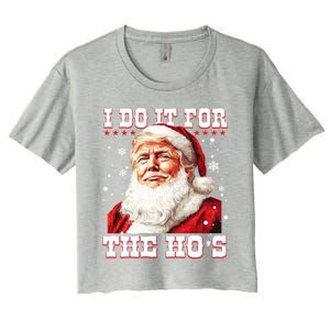 Funny Trump Christmas Santa Claus I Do It For The Hos Xmas Cool Gift Women's Crop Top Tee