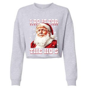 Funny Trump Christmas Santa Claus I Do It For The Hos Xmas Cool Gift Cropped Pullover Crew