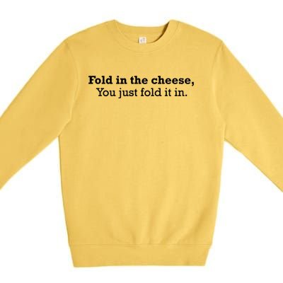 Fold The Cheese You Just Fold It In Funny Cheese Lover Funn Funny Gift Premium Crewneck Sweatshirt