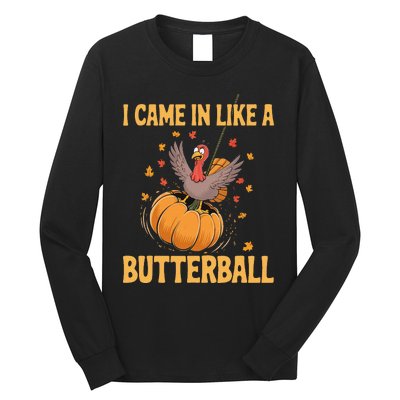 Funny Thanksgiving Came In Like A Butterball Long Sleeve Shirt