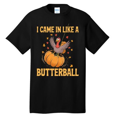 Funny Thanksgiving Came In Like A Butterball Tall T-Shirt