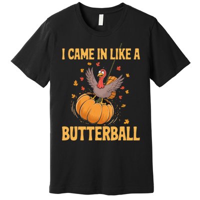 Funny Thanksgiving Came In Like A Butterball Premium T-Shirt