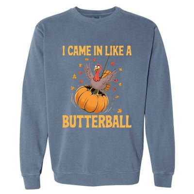 Funny Thanksgiving Came In Like A Butterball Garment-Dyed Sweatshirt