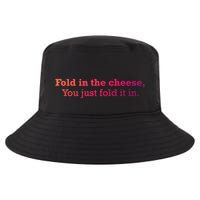 Fold The Cheese You Just Fold It In Funny Cheese Lover Funn Funny Gift Cool Comfort Performance Bucket Hat