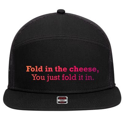 Fold The Cheese You Just Fold It In Funny Cheese Lover Funn Funny Gift 7 Panel Mesh Trucker Snapback Hat