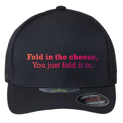 Fold The Cheese You Just Fold It In Funny Cheese Lover Funn Funny Gift Flexfit Unipanel Trucker Cap