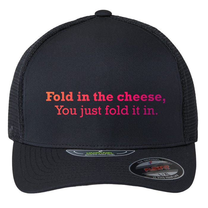 Fold The Cheese You Just Fold It In Funny Cheese Lover Funn Funny Gift Flexfit Unipanel Trucker Cap