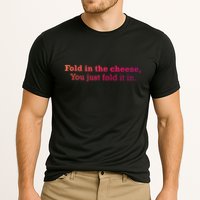 Fold The Cheese You Just Fold It In Funny Cheese Lover Funn Funny Gift Performance Shirt