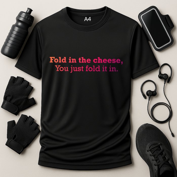 Fold The Cheese You Just Fold It In Funny Cheese Lover Funn Funny Gift Performance Shirt