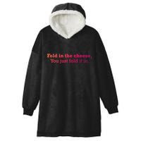 Fold The Cheese You Just Fold It In Funny Cheese Lover Funn Funny Gift Hooded Wearable Blanket