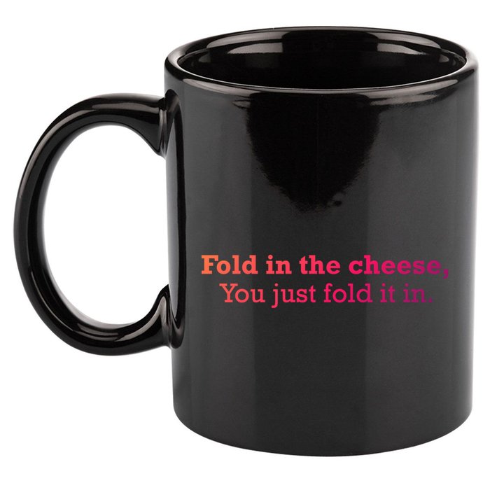 Fold The Cheese You Just Fold It In Funny Cheese Lover Funn Funny Gift 11oz C Handle Ceramic Mug
