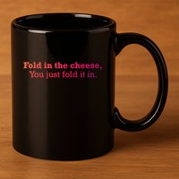 Fold The Cheese You Just Fold It In Funny Cheese Lover Funn Funny Gift 11oz C Handle Ceramic Mug