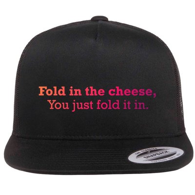 Fold The Cheese You Just Fold It In Funny Cheese Lover Funn Funny Gift Flatbill Hat
