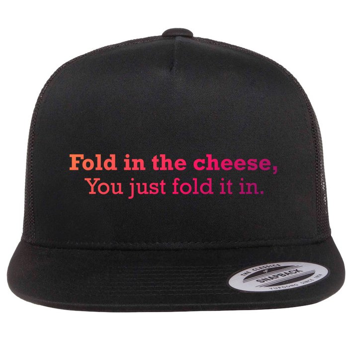 Fold The Cheese You Just Fold It In Funny Cheese Lover Funn Funny Gift Flat Bill Trucker Hat