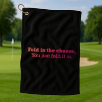Fold The Cheese You Just Fold It In Funny Cheese Lover Funn Funny Gift Golf Towel