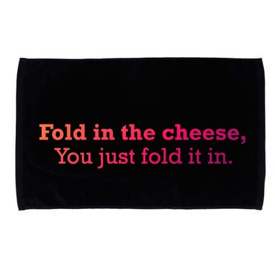 Fold The Cheese You Just Fold It In Funny Cheese Lover Funn Funny Gift Microfiber Hand Towel