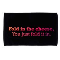 Fold The Cheese You Just Fold It In Funny Cheese Lover Funn Funny Gift Microfiber Hand Towel