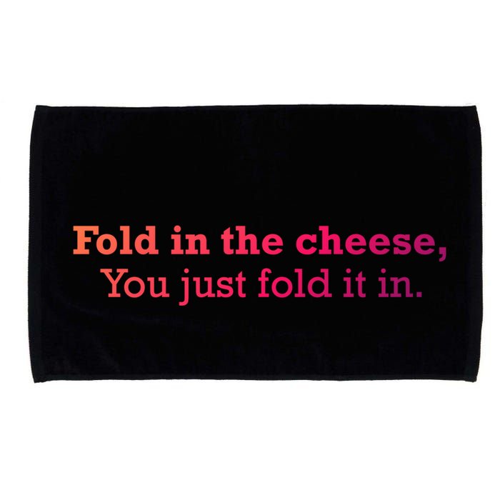 Fold The Cheese You Just Fold It In Funny Cheese Lover Funn Funny Gift Microfiber Hand Towel