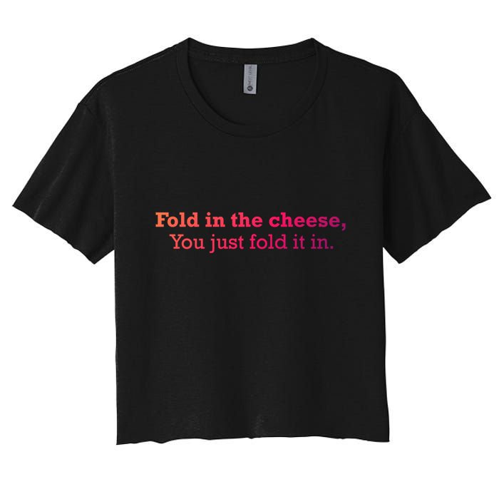 Fold The Cheese You Just Fold It In Funny Cheese Lover Funn Funny Gift Crop Top