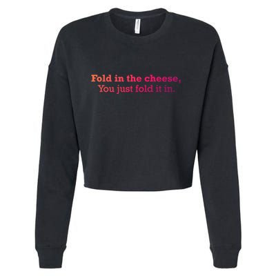 Fold The Cheese You Just Fold It In Funny Cheese Lover Funn Funny Gift Cropped Pullover Crew