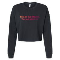 Fold The Cheese You Just Fold It In Funny Cheese Lover Funn Funny Gift Cropped Pullover Crew