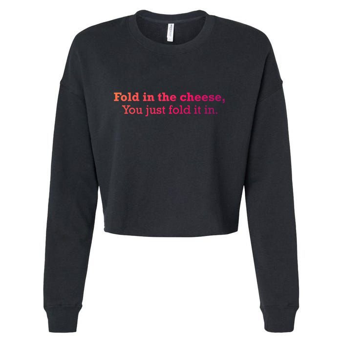 Fold The Cheese You Just Fold It In Funny Cheese Lover Funn Funny Gift Cropped Pullover Crew