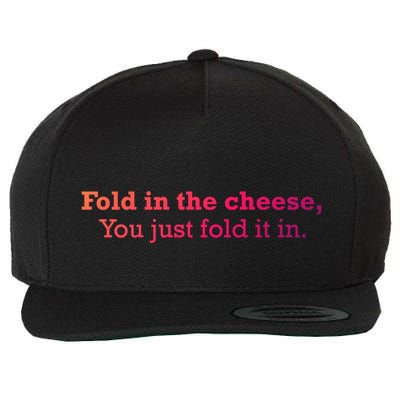 Fold The Cheese You Just Fold It In Funny Cheese Lover Funn Funny Gift Wool Snapback Cap