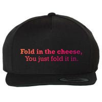 Fold The Cheese You Just Fold It In Funny Cheese Lover Funn Funny Gift Wool Snapback Cap