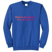 Fold The Cheese You Just Fold It In Funny Cheese Lover Funn Funny Gift Sweatshirt