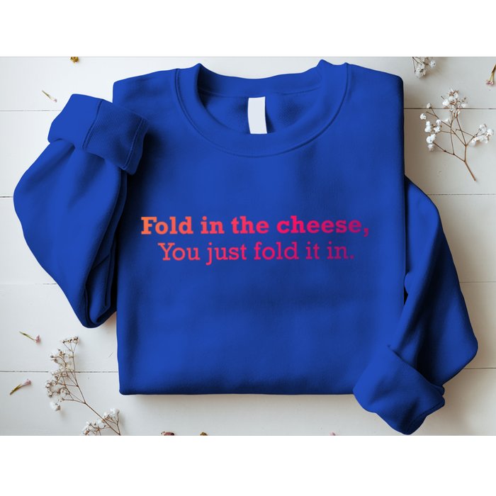 Fold The Cheese You Just Fold It In Funny Cheese Lover Funn Funny Gift Sweatshirt