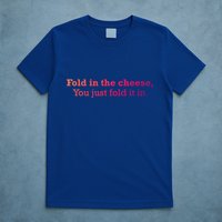 Fold The Cheese You Just Fold It In Funny Cheese Lover Funn Funny Gift T-Shirt