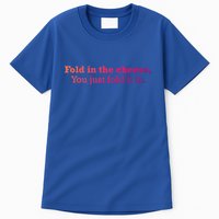 Fold The Cheese You Just Fold It In Funny Cheese Lover Funn Funny Gift Tall T-Shirt
