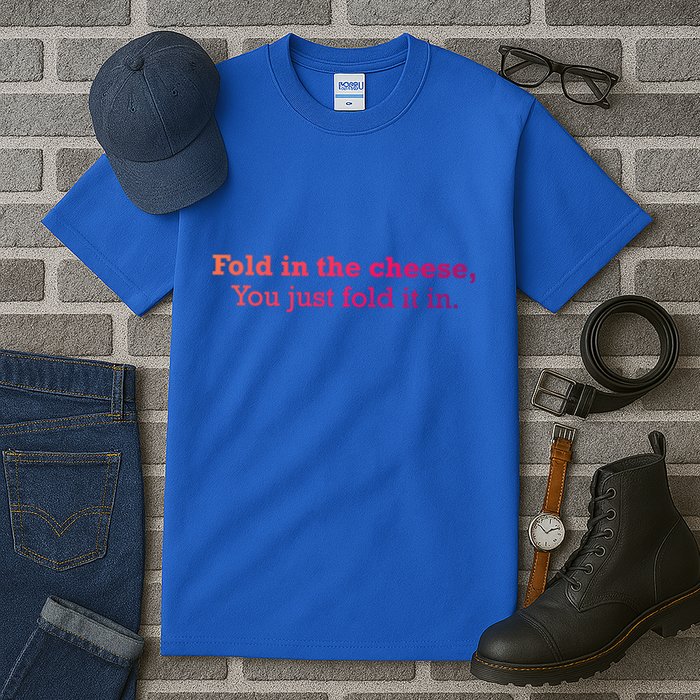 Fold The Cheese You Just Fold It In Funny Cheese Lover Funn Funny Gift Tall T-Shirt