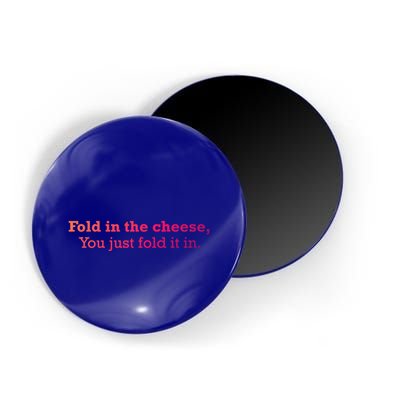 Fold The Cheese You Just Fold It In Funny Cheese Lover Funn Funny Gift Magnet